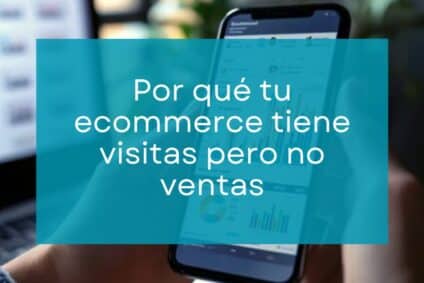 Por qu&eacute; tu ecommerce tiene visitas pero no ventas