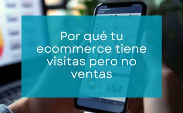 Por qué tu ecommerce tiene visitas pero no ventas (y cómo saberlo con GA4)